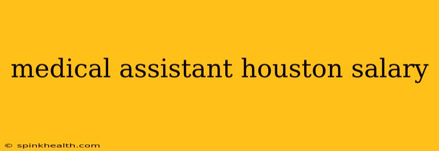 medical assistant houston salary