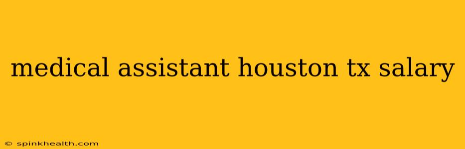medical assistant houston tx salary