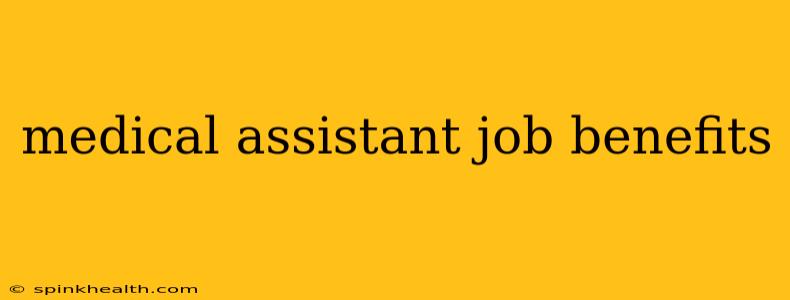 medical assistant job benefits