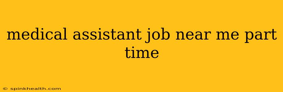 medical assistant job near me part time