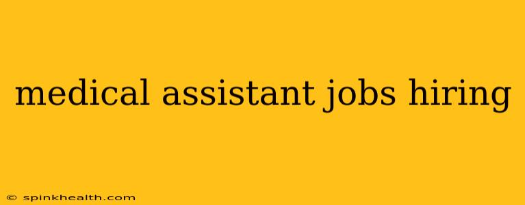 medical assistant jobs hiring