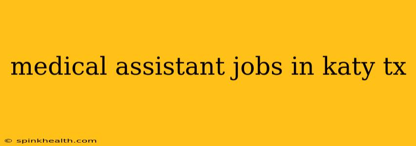 medical assistant jobs in katy tx
