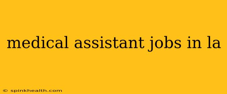 medical assistant jobs in la