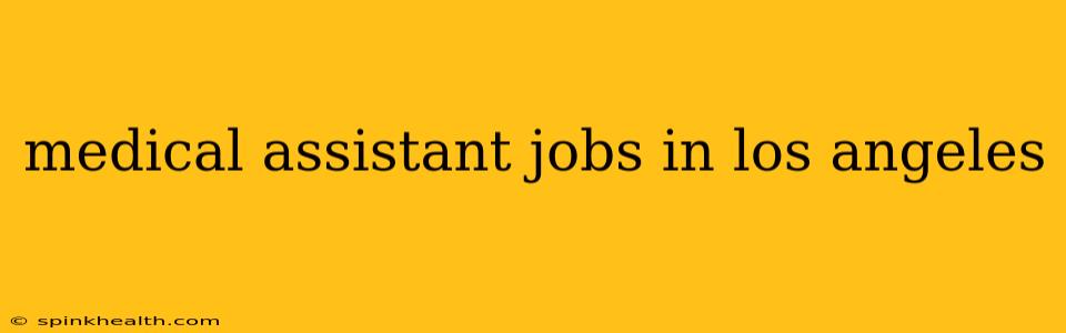 medical assistant jobs in los angeles