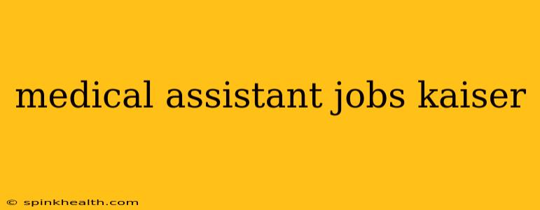 medical assistant jobs kaiser