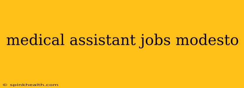 medical assistant jobs modesto