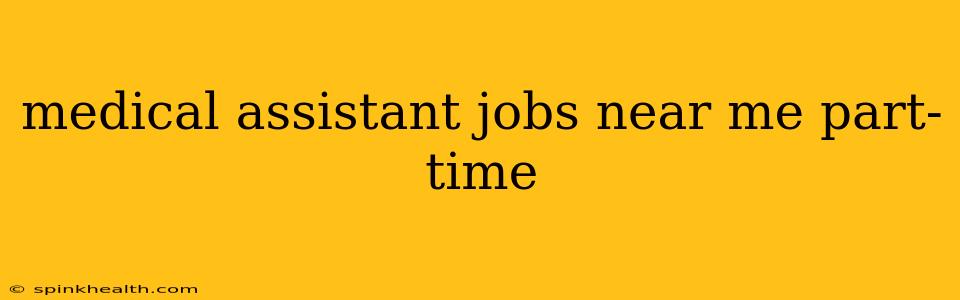 medical assistant jobs near me part-time