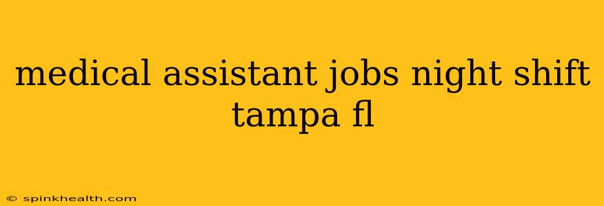 medical assistant jobs night shift tampa fl