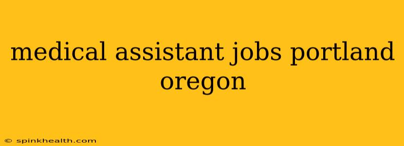 medical assistant jobs portland oregon