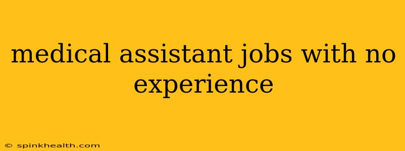 medical assistant jobs with no experience