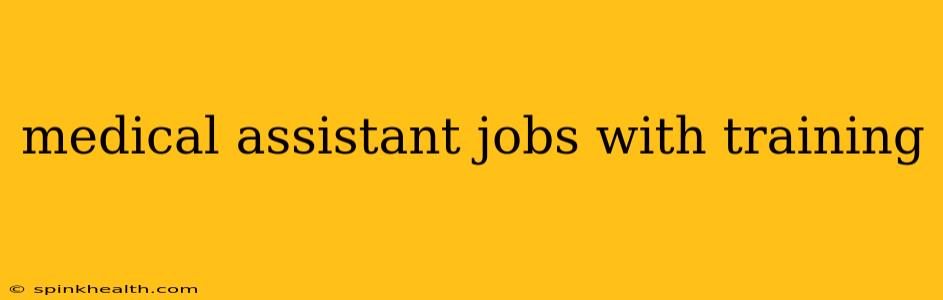 medical assistant jobs with training