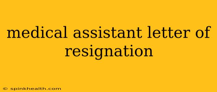 medical assistant letter of resignation