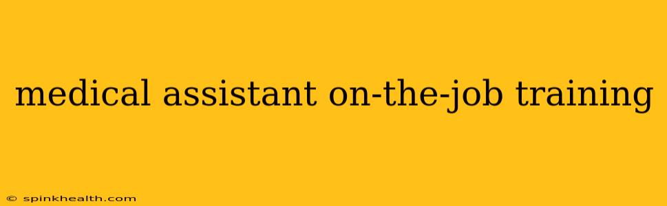 medical assistant on-the-job training