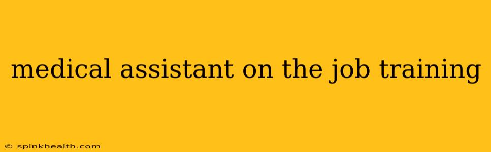medical assistant on the job training