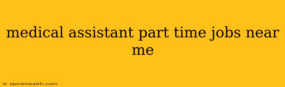medical assistant part time jobs near me