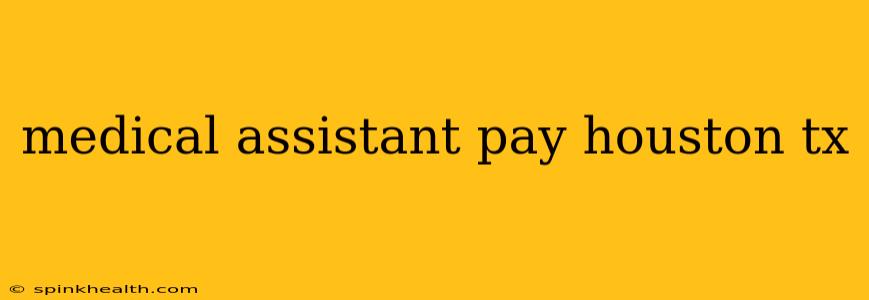 medical assistant pay houston tx