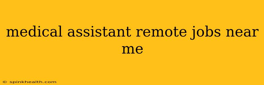 medical assistant remote jobs near me