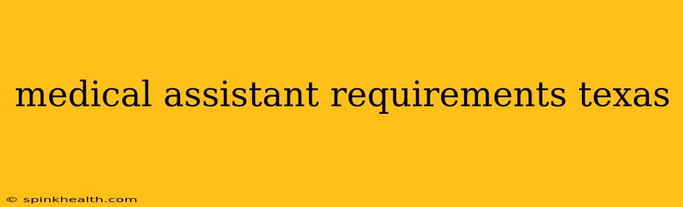 medical assistant requirements texas