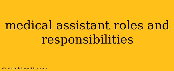 medical assistant roles and responsibilities