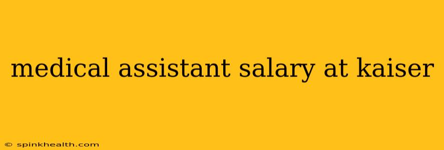 medical assistant salary at kaiser