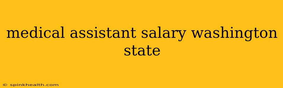 medical assistant salary washington state