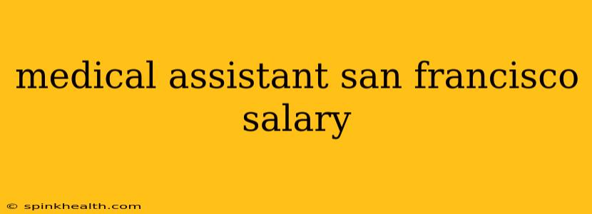 medical assistant san francisco salary