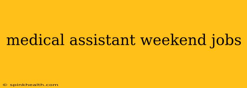 medical assistant weekend jobs