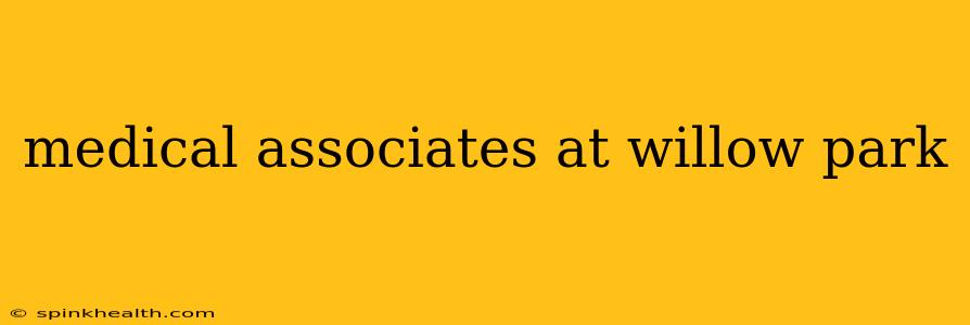 medical associates at willow park