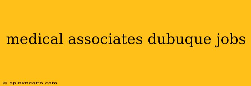 medical associates dubuque jobs