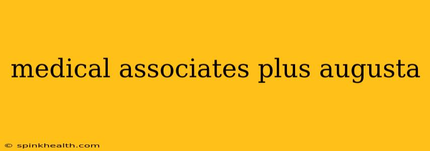 medical associates plus augusta