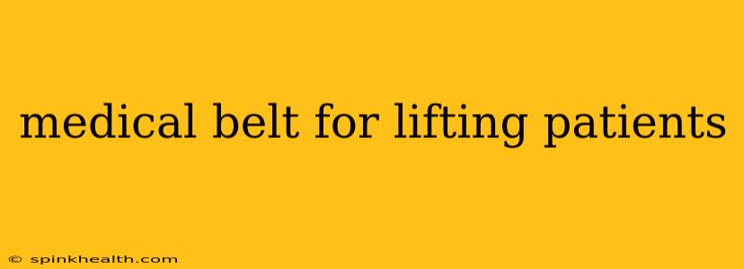 medical belt for lifting patients