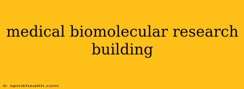 medical biomolecular research building