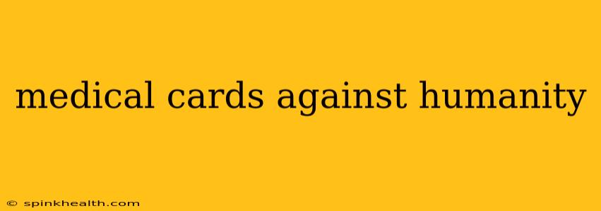 medical cards against humanity