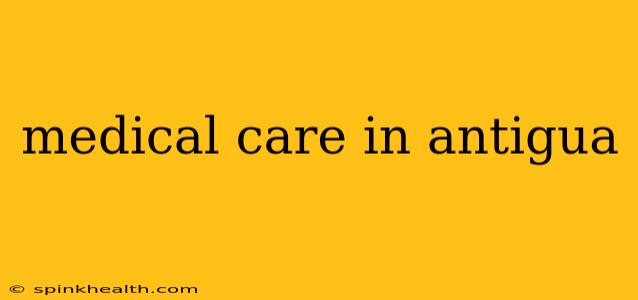medical care in antigua