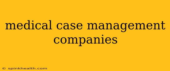 medical case management companies