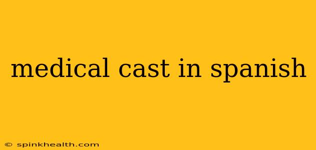 medical cast in spanish