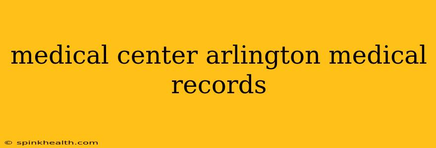 medical center arlington medical records