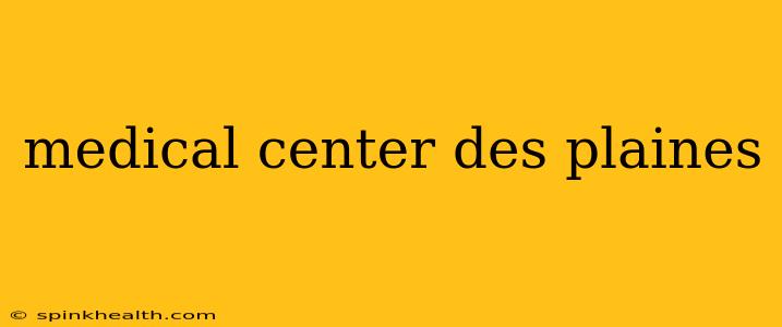 medical center des plaines