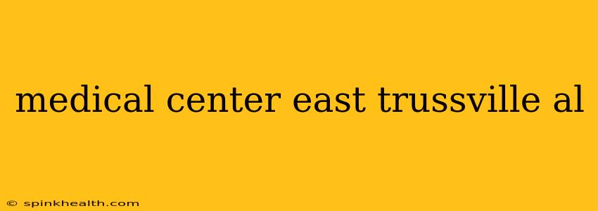 medical center east trussville al
