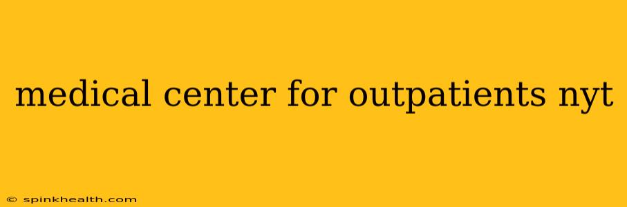 medical center for outpatients nyt