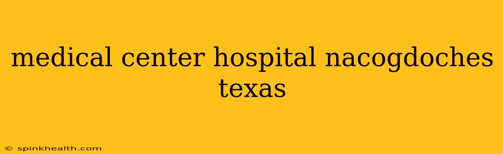 medical center hospital nacogdoches texas
