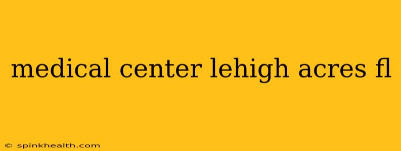 medical center lehigh acres fl