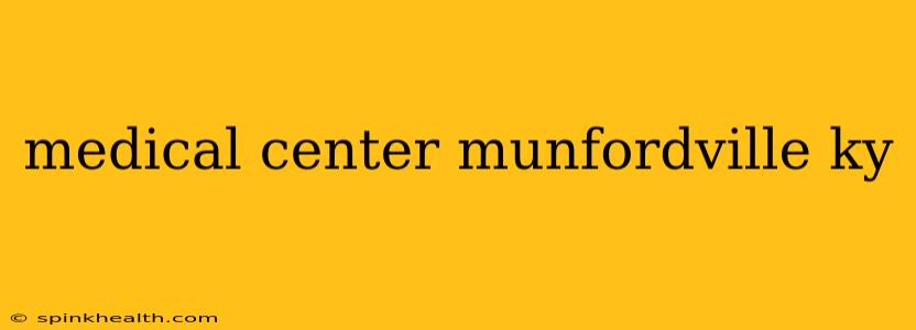 medical center munfordville ky