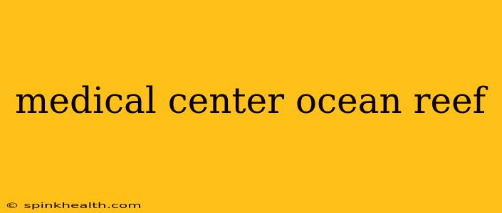 medical center ocean reef