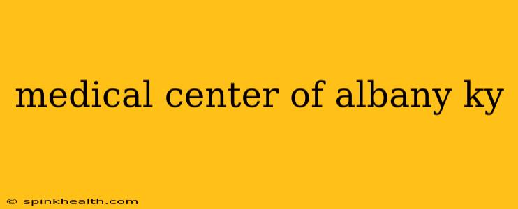 medical center of albany ky