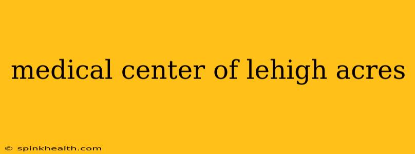 medical center of lehigh acres