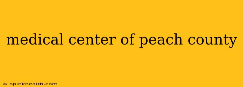 medical center of peach county