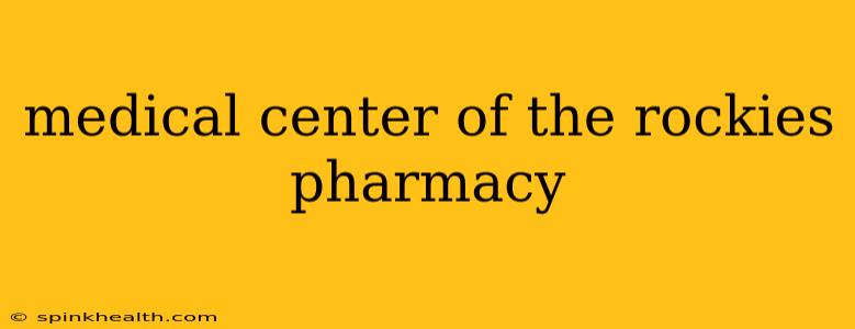 medical center of the rockies pharmacy