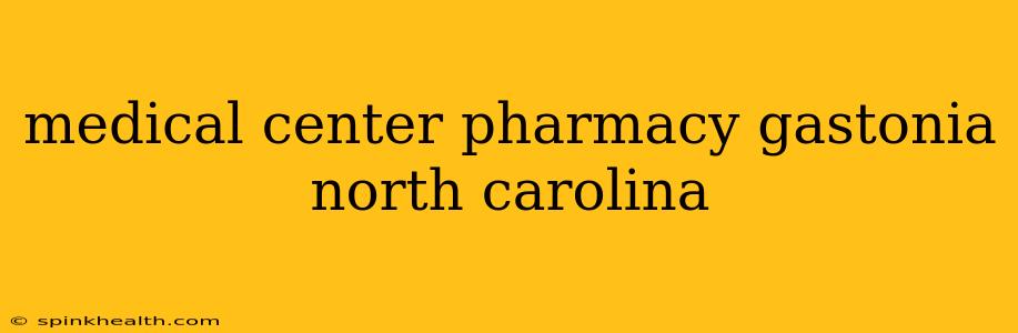 medical center pharmacy gastonia north carolina