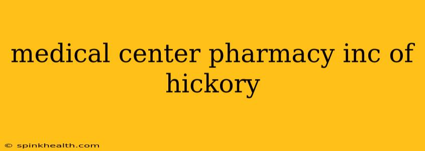 medical center pharmacy inc of hickory